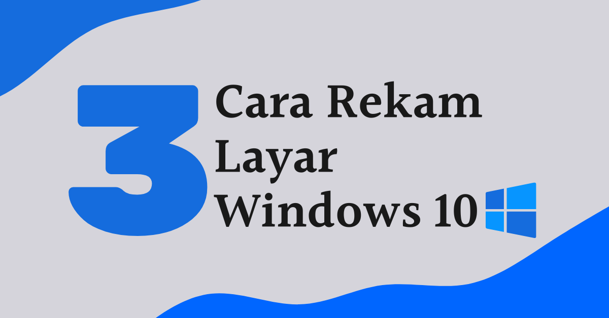 cara rekam layar windows 10 (screen record) dewabiz.com